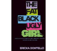 The Fat Black Ugly Girl: A Black Woman’s Story of Labels, Liberation, and Love. And How We Rise Together.