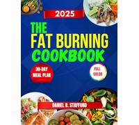 The Fat Burning Cookbook: Easy, Delicious Recipes with Meal Plans, Cooking Times, and Health Benefits, and More.