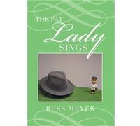 The Fat Lady Sings - Russ Meyer - Author Solutions Inc - Livre en Anglais Russ MeyerRuss Meyer (Auteur)