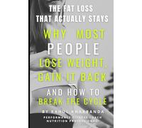 THE FAT LOSS THAT ACTUALLY STAYS: Why Most People Lose Weight… And Gain It Back - And How to Break That Cycle