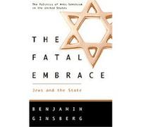 The Fatal Embrace Benjamin Ginsberg (Auteur)