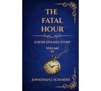 The Fatal Hour: A Noir Holmes Story Volume Four
