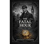 The Fatal Hour: A Noir Holmes Story Volume Four - Collector Hardcover Edition
