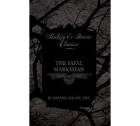 The Fatal Marksman (Fantasy And Horror Classics)