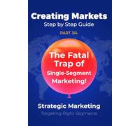 The Fatal Trap of Single-Segment Marketing!: Strategic Marketing (Part 3/4): Targeting Right Segments