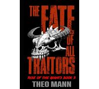 The Fate of All Traitors: A Post-Apocalyptic, Post-Pandemic Off-Grid Nomadic Tribal Warriors Action Adventure Survival Epic Fantasy Novel