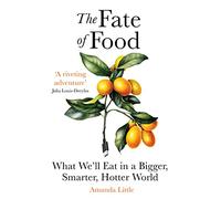The Fate of Food: What We’ll Eat in a Bigger, Hotter, Smarter World