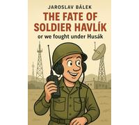 The Fate of Soldier Havlík or we fought under Husák