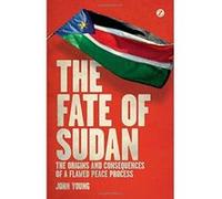 The Fate of Sudan: The Origins and Consequences of a Flawed Peace Process - [Livre en VO] John Young (Auteur)
