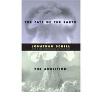 The Fate of the Earth and The Abolition by Jonathan Schell Jonathan Schell (Auteur)