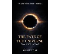 The Fate of the Universe: How Will It All End?