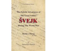 The Fateful Adventures of the Good Soldier Švejk During the World War: Centennial Edition - Book(s) Three&Four