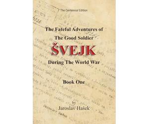 The Fateful Adventures of the Good Soldier Švejk During the World War: The Centennial Edition - Book One