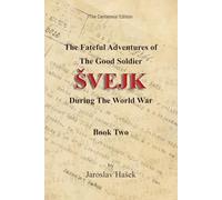 The Fateful Adventures of the Good Soldier Švejk During the World War: The Centennial Edition - Book Two