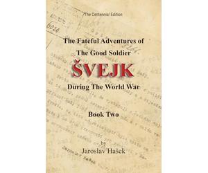 The Fateful Adventures of the Good Soldier Švejk During the World War: The Centennial Edition - Book Two
