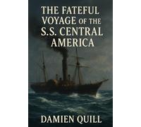 The Fateful Voyage of the S.S. Central America