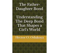The Father-Daughter Bond: Understanding The Deep Bond That Shapes a Girl's World