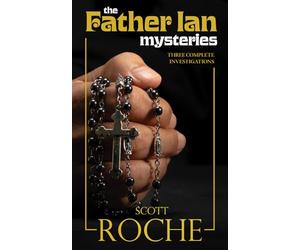 The Father Ian Mysteries: Three Complete Investigations Into Supernatural/Demonic Activity