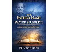 The Father Nash Prayer Blueprint: A Proven Framework for Prevailing Intercession Inspired by the Hidden Prayer Life Behind Revival