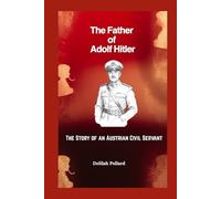 The Father of Adolf Hitler: The Story of an Austrian Civil Servant