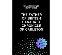 The Father of British Canada: A Chronicle of Carleton (Chronicles of Canada #12)