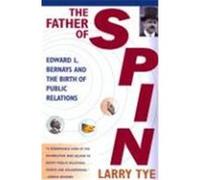 The Father of Spin Larry Tye (Auteur)