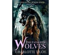 The Father of Wolves: Hidden in the Woods Book 1 (Werewolf Paranormal Romance)