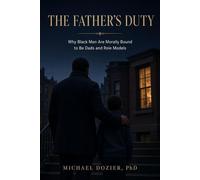 The Father’s Duty?Why Black Men Are Morally Bound to Be Dads and Role Models - Michael Dozier PhD - Michael Dozier,PhD - ebook (ePub) - Livre