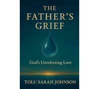 The Father’s Grief: God’s Unrelenting Love