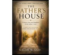 THE FATHER’S HOUSE: Living as Sons and Daughters in the Father’s Love