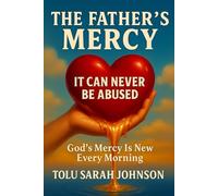 The Father’s Mercy: It Can Never be Abused-God’s Mercy is New Every Morning