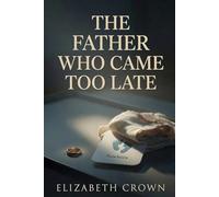 The Father Who Came Too Late: He left her in labor. Another man became the father their son needed.