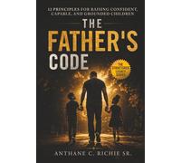 The Father's Code: 12 Principles for Raising Confident, Capable, and Grounded Children