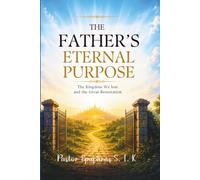 The Father's Eternal Purpose: The Kingdom We Lost and the Great Restoration