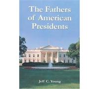The Fathers of American Presidents Jeff C. Young (Auteur)