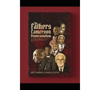 The Fathers of Cameroon Pentecostalism: The Mantles, the Movements, and the Men Who Carried the Fire