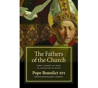The Fathers of the Church: From Clement of Rome to Augustine of Hippo