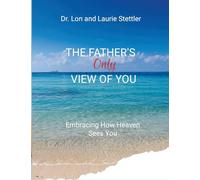 The Father's Only View of You: Embracing How Heaven See You