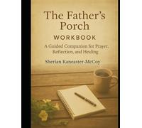 The Father's Porch Workbook: A guided companion for prayer, reflection and healing