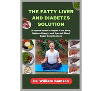 The Fatty Liver and Diabetes Solution: A Proven Guide to Repair Your Body, Restore Energy, and Prevent Blood Sugar Complications