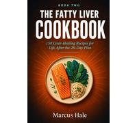 The Fatty Liver Cookbook: 150 Liver-Healing Recipes for Life After the 28-Day Plan