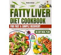 The Fatty Liver Diet Cookbook for Fast & Simple Recovery: 20-Minute Recipes and a Step-by-Step 60-Day Plan to Reverse Fatty Liver, Lose Weight, Improve Metabolic Health without Restrictive Rules