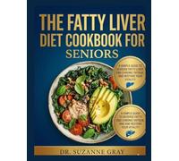THE FATTY LIVER DIET COOKBOOK FOR SENIORS: A Simple Guide to Reverse Fatty Liver, End Chronic Fatigue, and Restore Your Vitality