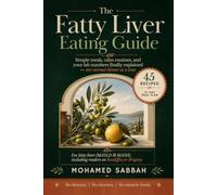 The Fatty Liver Eating Guide: A First-90-Days Companion for MASLD & MASH - Practical Meals, Your Numbers Made Simple, and Real-Life Routines for People Prescribed Rezdiffra or Wegovy
