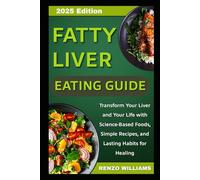 The Fatty Liver Eating Guide: Transform Your Liver and Your Life with Science-Based Foods, and Lasting Habits for Healing