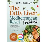 THE FATTY LIVER MEDITERRANEAN RESET COOKBOOK: 30-Minute Recipes and a 60-Day Meal Plan for a Lighter Liver, Calmer Inflammation, and All-Day Energy