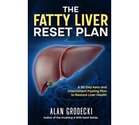 The Fatty Liver Reset Plan: A 90-Day Keto and Intermittent Fasting Plan to Restore Liver Health