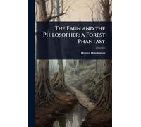 The Faun and the Philosopher; a Forest Phantasy