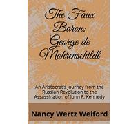 The Faux Baron: George de Mohrenschildt: An Aristocrat's Journey from the Russian Revolution to the Assassination of John F. Kennedy
