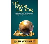 The Favor Factor: Daily Faith-filled Confessions to Trigger Supernatural Favor